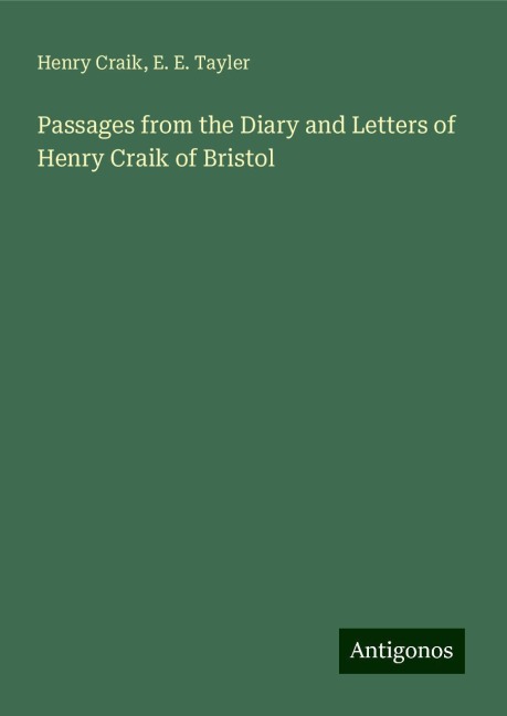 Passages from the Diary and Letters of Henry Craik of Bristol