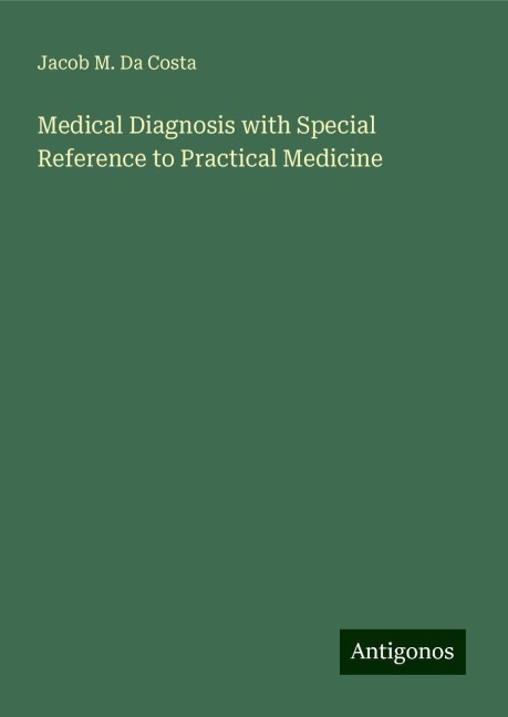 Medical Diagnosis with Special Reference to Practical Medicine