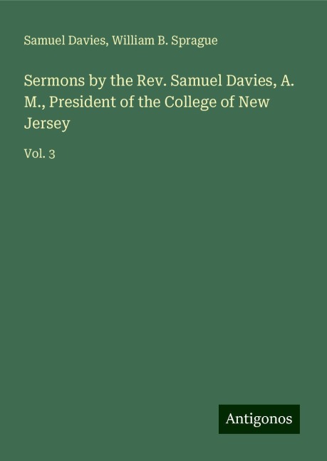 Sermons by the Rev. Samuel Davies, A. M., President of the College of New Jersey: Vol. 3