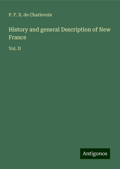 History and general Description of New France: Vol. II