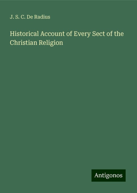 Historical Account of Every Sect of the Christian Religion