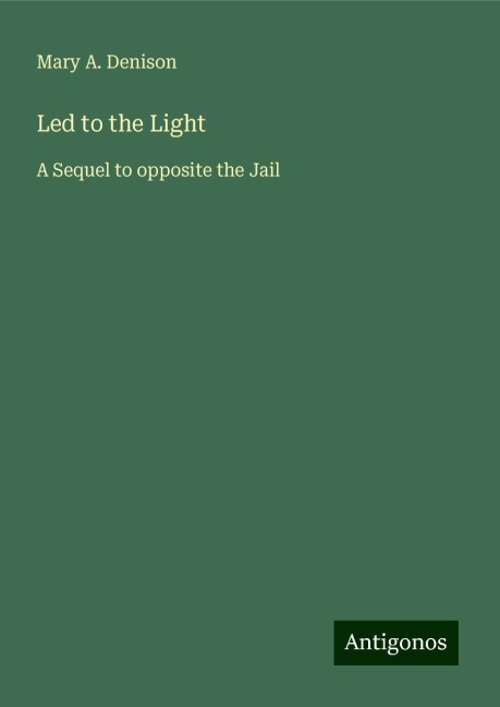 Led to the Light: A Sequel to opposite the Jail