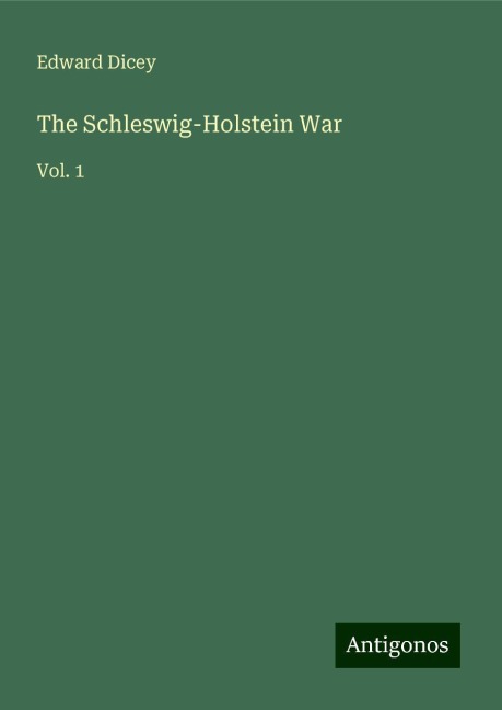 The Schleswig-Holstein War: Vol. 1