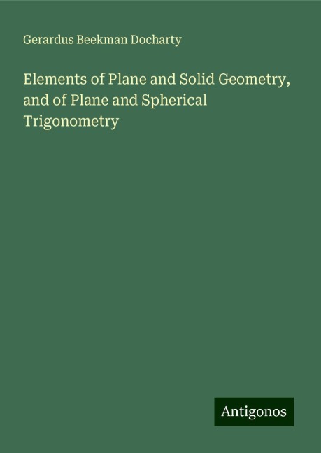 Elements of Plane and Solid Geometry, and of Plane and Spherical Trigonometry
