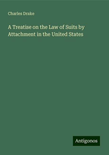 A Treatise on the Law of Suits by Attachment in the United States