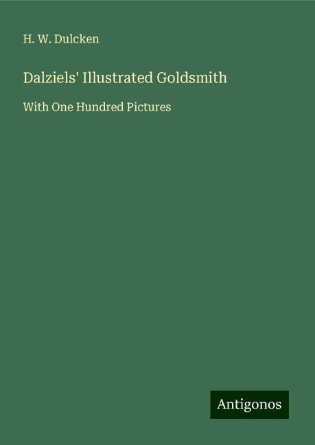 Dalziels Illustrated Goldsmith: With One Hundred Pictures
