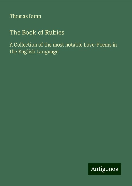 The Book of Rubies: A Collection of the most notable Love-Poems in the English Language