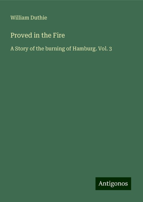 Proved in the Fire: A Story of the burning of Hamburg. Vol. 3