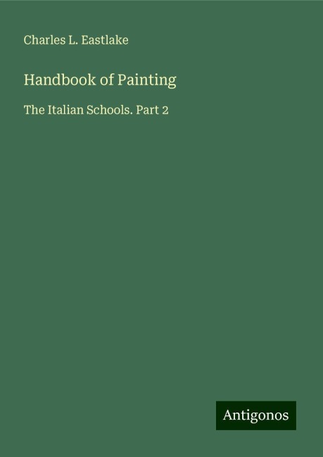 Handbook of Painting: The Italian Schools. Part 2