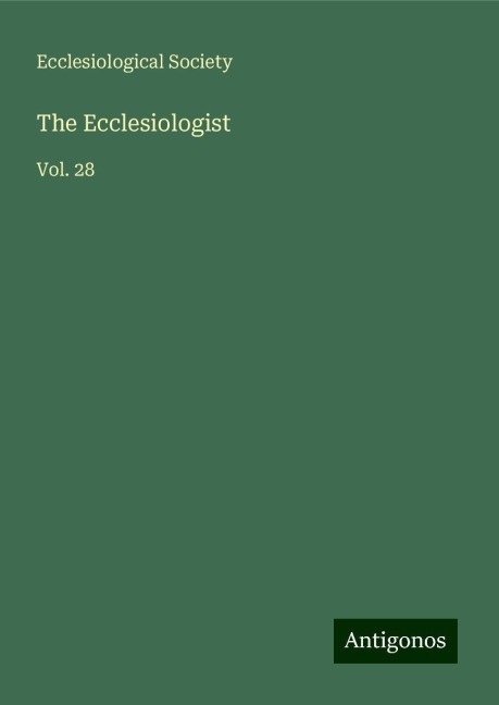 The Ecclesiologist: Vol. 28