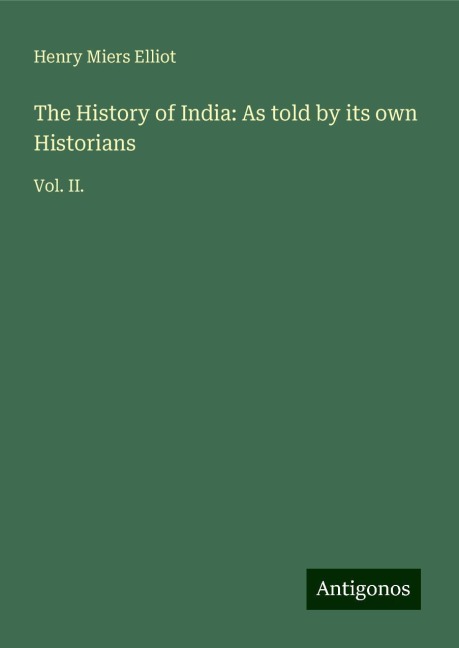 The History of India: As told by its own Historians: Vol. II.