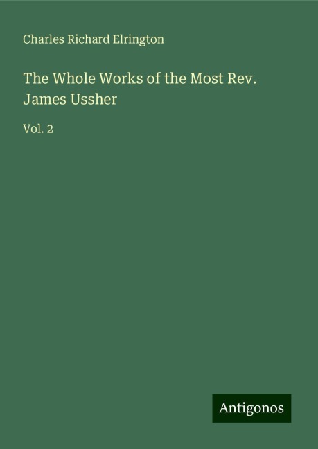 The Whole Works of the Most Rev. James Ussher: Vol. 2