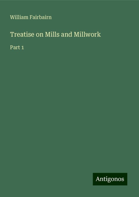 Treatise on Mills and Millwork: Part 1
