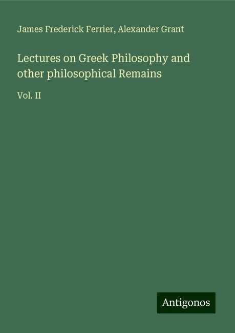 Lectures on Greek Philosophy and other philosophical Remains: Vol. II