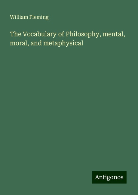 The Vocabulary of Philosophy, mental, moral, and metaphysical