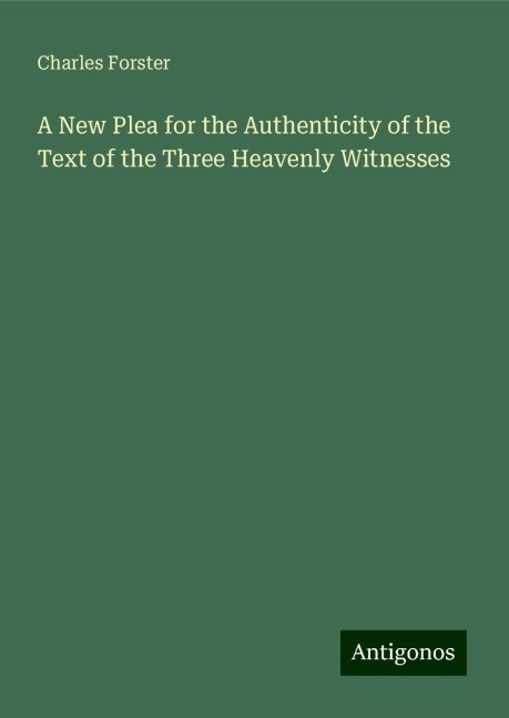A New Plea for the Authenticity of the Text of the Three Heavenly Witnesses