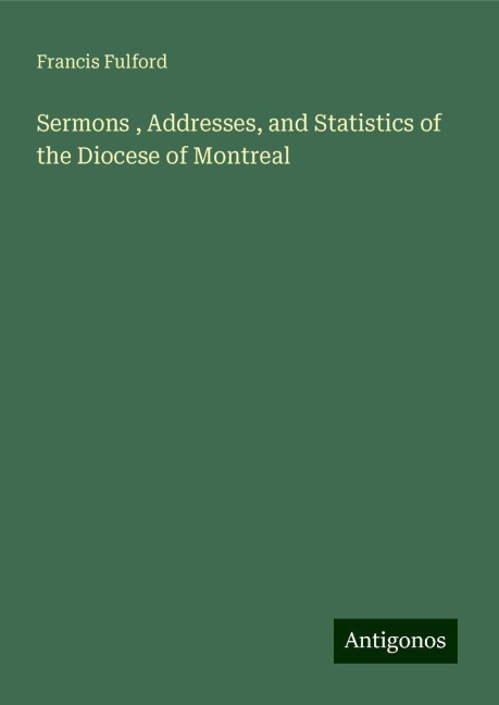 Sermons , Addresses, and Statistics of the Diocese of Montreal