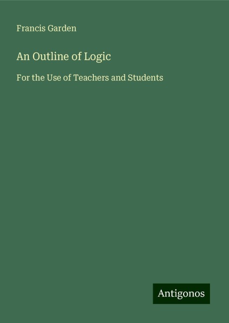 An Outline of Logic: For the Use of Teachers and Students