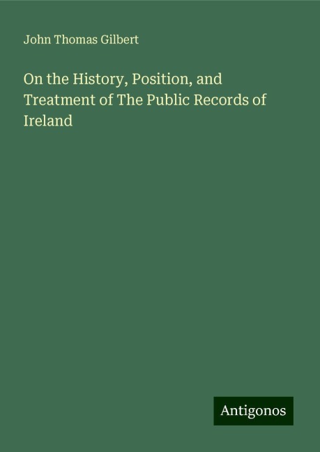 On the History, Position, and Treatment of The Public Records of Ireland