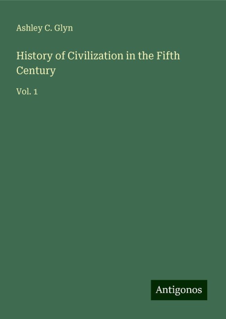 History of Civilization in the Fifth Century: Vol. 1