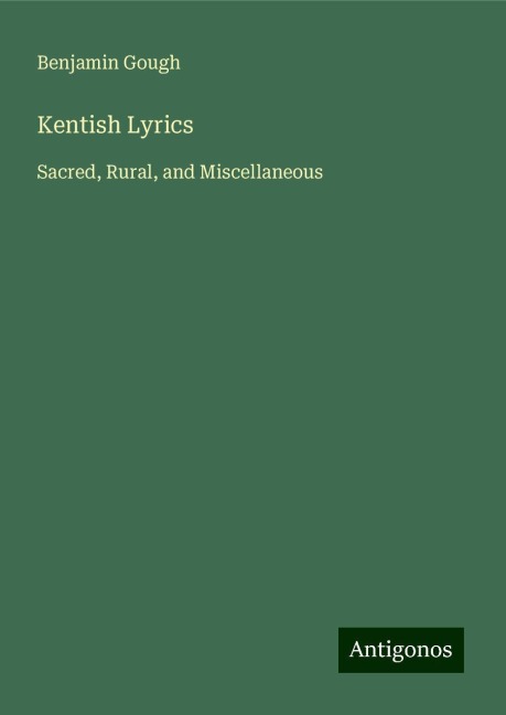Kentish Lyrics: Sacred, Rural, and Miscellaneous