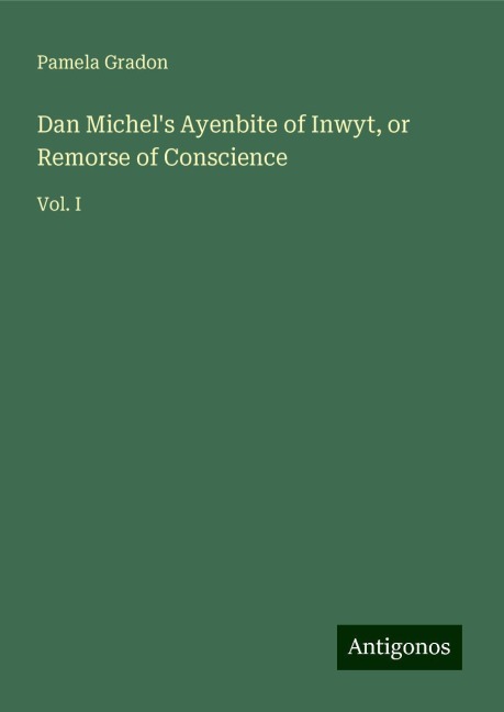Dan Michels Ayenbite of Inwyt, or Remorse of Conscience: Vol. I