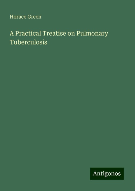 A Practical Treatise on Pulmonary Tuberculosis