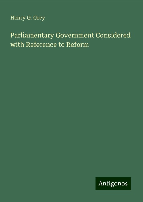 Parliamentary Government Considered with Reference to Reform