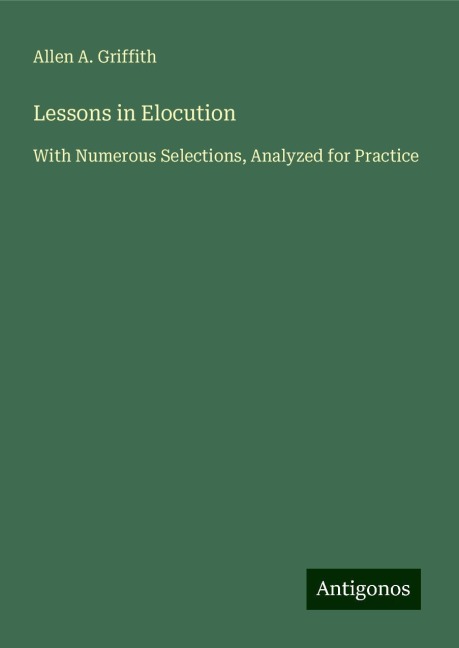 Lessons in Elocution: With Numerous Selections, Analyzed for Practice