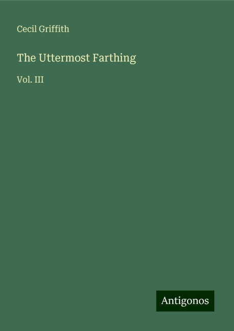 The Uttermost Farthing: Vol. III