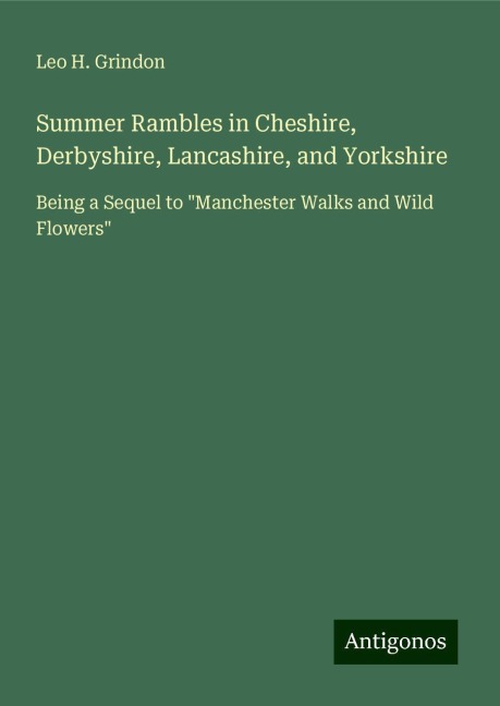 Summer Rambles in Cheshire, Derbyshire, Lancashire, and Yorkshire: Being a Sequel to Manchester Walks and Wild Flowers
