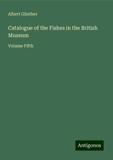 Catalogue of the Fishes in the British Museum: Volume Fifth