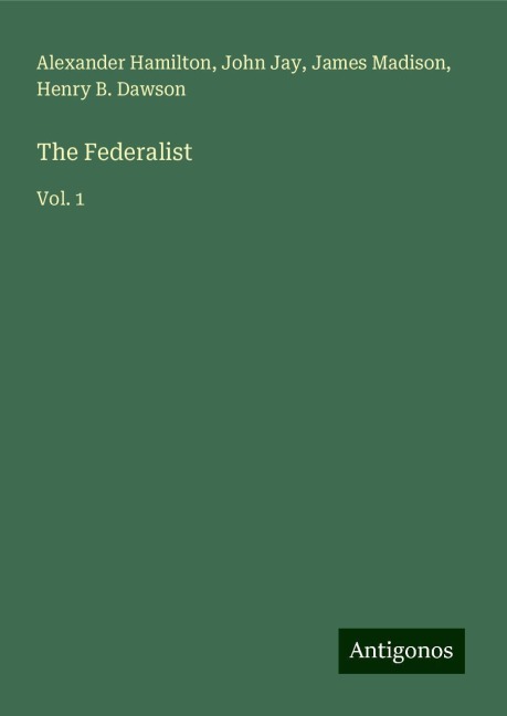 The Federalist: Vol. 1