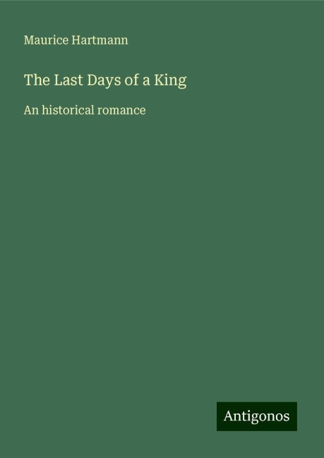 The Last Days of a King: An historical romance