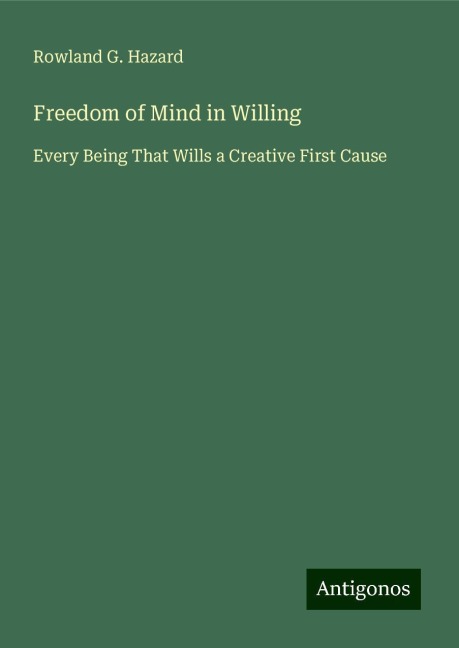 Freedom of Mind in Willing: Every Being That Wills a Creative First Cause