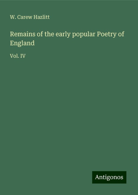 Remains of the early popular Poetry of England: Vol. IV