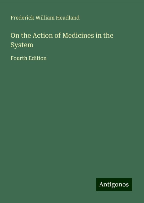 On the Action of Medicines in the System: Fourth Edition