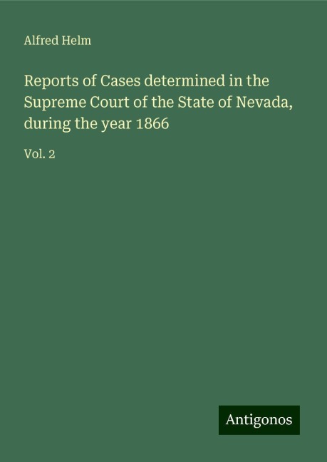 Reports of Cases determined in the Supreme Court of the State of Nevada, during the year 1866: Vol. 2