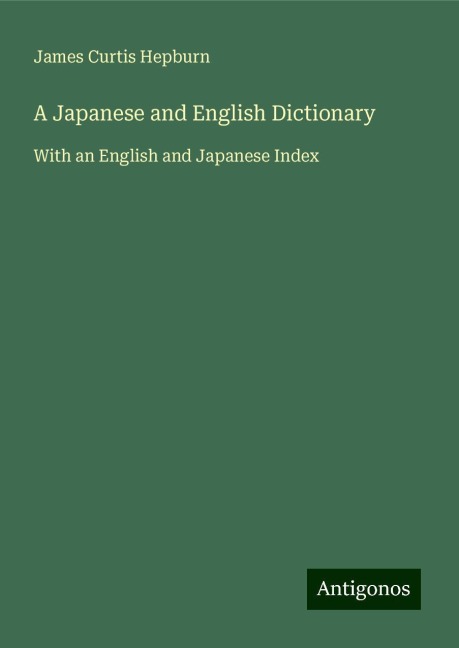 A Japanese and English Dictionary: With an English and Japanese Index