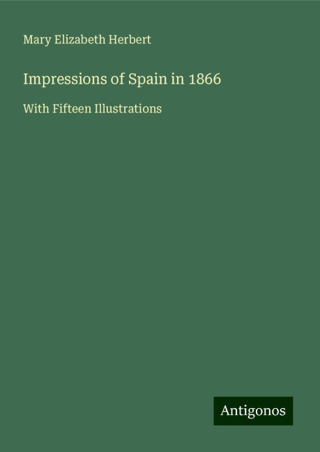 Impressions of Spain in 1866: With Fifteen Illustrations