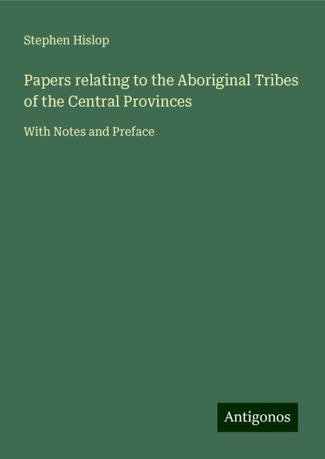 Papers relating to the Aboriginal Tribes of the Central Provinces: With Notes and Preface