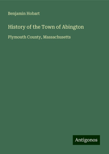History of the Town of Abington: Plymouth County, Massachusetts
