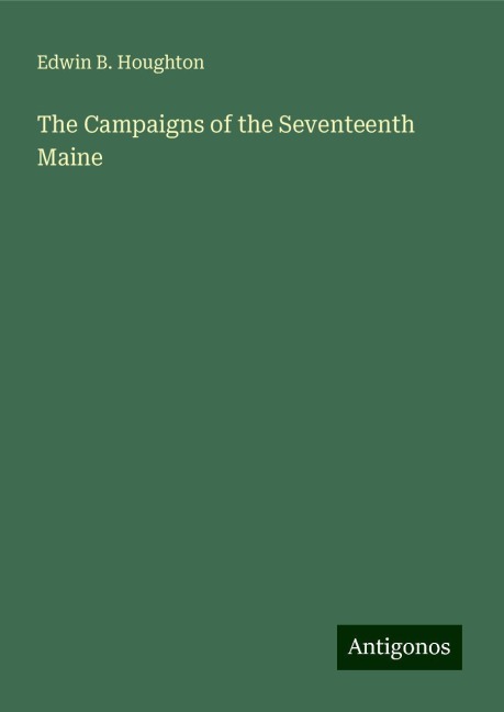 The Campaigns of the Seventeenth Maine