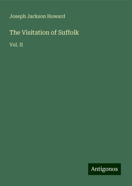 The Visitation of Suffolk: Vol. II