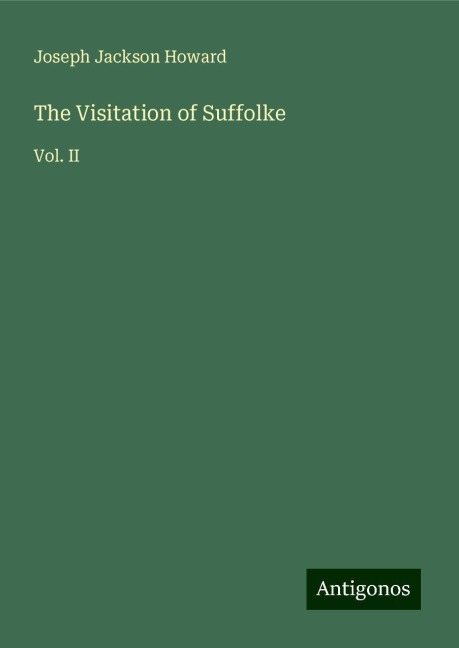 The Visitation of Suffolke: Vol. II