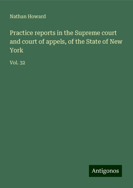 Practice reports in the Supreme court and court of appels, of the State of New York: Vol. 32