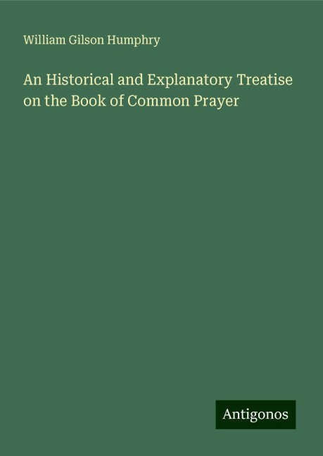 An Historical and Explanatory Treatise on the Book of Common Prayer
