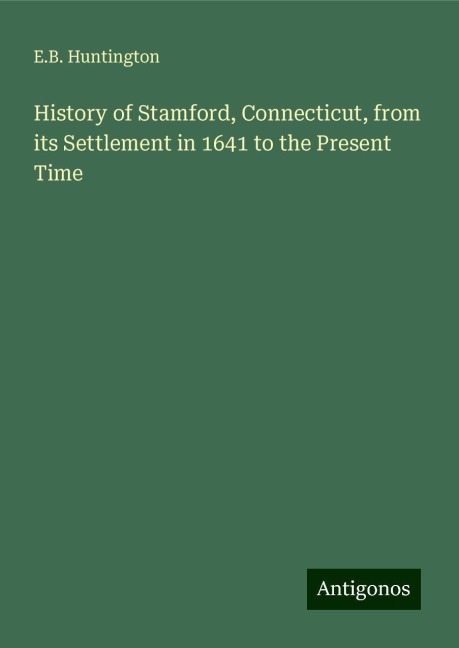 History of Stamford, Connecticut, from its Settlement in 1641 to the Present Time