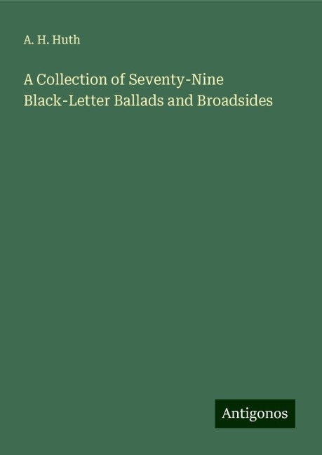 A Collection of Seventy-Nine Black-Letter Ballads and Broadsides