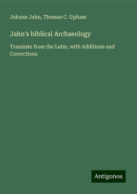 Jahns biblical Archaeology: Translate from the Latin, with Additions and Corrections